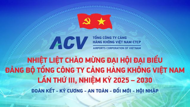 NHIỆT LIỆT CHÀO MỪNG ĐẠI HỘI ĐẠI BIỂU ĐẢNG BỘ TỔNG CÔNG TY CẢNG HÀNG KHÔNG VIỆT NAM, LẦN THỨ III, NHIỆM KỲ 2025-2030|LOCAL_PATH:crawled_data/images/featured_0205cf042105.jpg