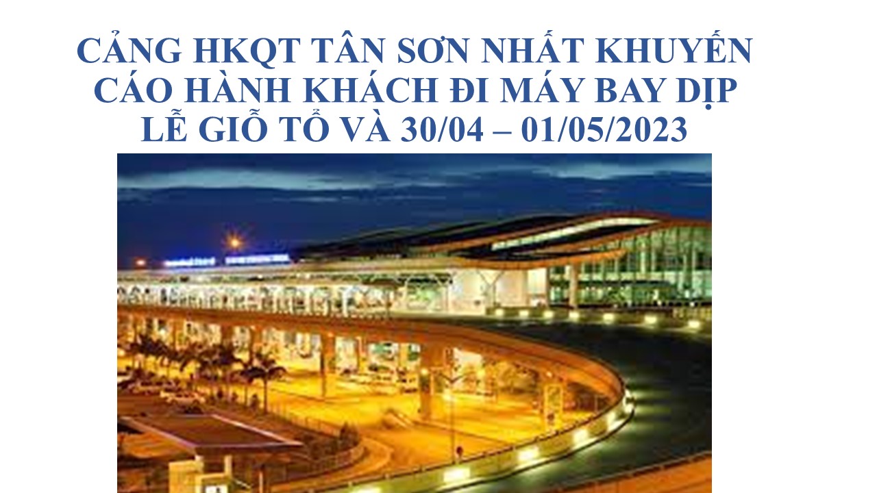 CẢNG HKQT TÂN SƠN NHẤT KHUYẾN CÁO HÀNH KHÁCH ĐI MÁY BAY DỊP LỄ GIỖ TỔ VÀ 30/04 – 01/05/2023|LOCAL_PATH:crawled_data/images/featured_e80d420e1d3c.jpg
