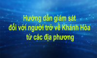 Hướng dẫn giám sát đối với người trở về Khánh Hòa từ các địa phương (cập nhật ngày 25/6/2021)