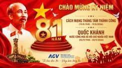 CHÀO MỪNG KỶ NIỆM 81 NĂM NGÀY CÁCH MẠNG THÁNG 8 THÀNH CÔNG VÀ QUỐC KHÁNH NƯỚC CỘNG HOÀ XÃ HỘI CHỦ NGHĨA VIỆT NAM