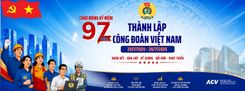 CHÀO MỪNG KỶ NIỆM 97 NĂM NGÀY THÀNH LẬP CÔNG ĐOÀN VIỆT NAM (28/7/1929-28/7/2026)